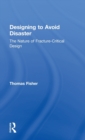Designing To Avoid Disaster : The Nature of Fracture-Critical Design - Book