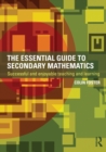 The Essential Guide to Secondary Mathematics : Successful and enjoyable teaching and learning - Book