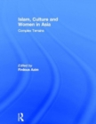 Islam, Culture and Women in Asia : Complex Terrains - Book