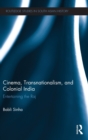 Cinema, Transnationalism, and Colonial India : Entertaining the Raj - Book