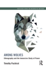 Among Wolves : Ethnography and the Immersive Study of Power - Book