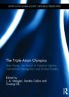 The Triple Asian Olympics - Asia Rising : The Pursuit of National Identity, International Recognition and Global Esteem - Book