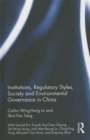 Institutions, Regulatory Styles, Society and Environmental Governance in China - Book