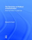 The Dynamics of Political Communication : Media and Politics in a Digital Age - Book