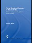 Party System Change in South India : Political Entrepreneurs, Patterns and Processes - Book