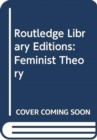 Routledge Library Editions: Feminist Theory - Book