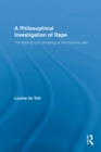 A Philosophical Investigation of Rape : The Making and Unmaking of the Feminine Self - Book