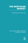 Mortgage Market (RLE Banking & Finance) : Theory and Practice of Housing Finance - Book