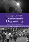 Progressive Community Organizing : Reflective Practice in a Globalizing World - Book