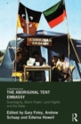 The Aboriginal Tent Embassy : Sovereignty, Black Power, Land Rights and the State - Book