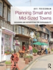 Planning Small and Mid-Sized Towns : Designing and Retrofitting for Sustainability - Book
