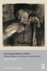 Decoding Subaltern Politics : Ideology, Disguise, and Resistance in Agrarian Politics - Book