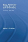 Body, Femininity and Nationalism : Girls in the German Youth Movement 1900–1934 - Book