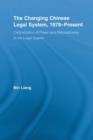 The Changing Chinese Legal System, 1978-Present : Centralization of Power and Rationalization of the Legal System - Book