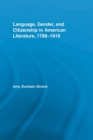 Language, Gender, and Citizenship in American Literature, 1789-1919 - Book