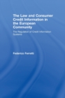 The Law and Consumer Credit Information in the European Community : The Regulation of Credit Information Systems - Book