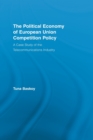 The Political Economy of European Union Competition Policy : A Case Study of the Telecommunications Industry - Book