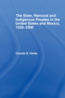 The State, Removal and Indigenous Peoples in the United States and Mexico, 1620-2000 - Book