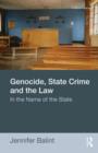 Genocide, State Crime and the Law : In the Name of the State - Book