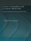 Caste, Colonialism and Counter-Modernity : Notes on a Postcolonial Hermeneutics of Caste - Book