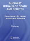 Buddhist Rituals of Death and Rebirth : Contemporary Sri Lankan Practice and Its Origins - Book