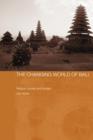 The Changing World of Bali : Religion, Society and Tourism - Book