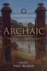 The Archaic : The Past in the Present - Book