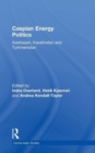 Caspian Energy Politics : Azerbaijan, Kazakhstan and Turkmenistan - Book