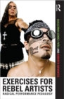 Exercises for Rebel Artists : Radical Performance Pedagogy - Book