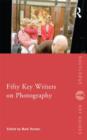 Fifty Key Writers on Photography - Book