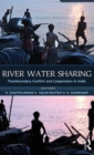 River Water Sharing : Transboundary Conflict and Cooperation in India - Book