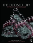 The Exposed City : Mapping the Urban Invisibles - Book