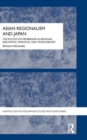 Asian Regionalism and Japan : The Politics of Membership in Regional Diplomatic, Financial and Trade Groups - Book