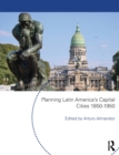 Planning Latin America's Capital Cities 1850-1950 - Book