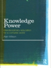 Knowledge Power : Interdisciplinary Education for a Complex World - Book