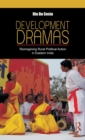 Development Dramas : Reimagining Rural Political Action in Eastern India - Book