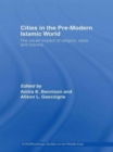 Cities in the Pre-Modern Islamic World : The Urban Impact of Religion, State and Society - Book