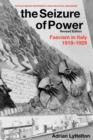 The Seizure of Power : Fascism in Italy, 1919-1929 - Book