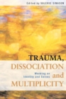 Trauma, Dissociation and Multiplicity : Working on Identity and Selves - Book