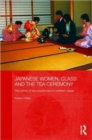 Japanese Women, Class and the Tea Ceremony : The voices of tea practitioners in northern Japan - Book