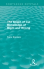 The Origin of Our Knowledge of Right and Wrong (Routledge Revivals) - Book