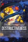 Dramatherapy and Destructiveness : Creating the Evidence Base, Playing with Thanatos - Book