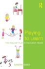 Playing to Learn : The role of play in the early years - Book