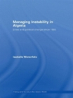 Managing Instability in Algeria : Elites and Political Change since 1995 - Book