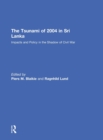 The Tsunami of 2004 in Sri Lanka : Impacts and Policy in the Shadow of Civil War - Book