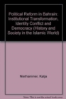Political Reform in Bahrain : Institutional Transformation, Identity Conflict and Democracy - Book