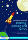 Adventure Stories for Reading, Learning and Literacy : Cross-Curricular Resources for the Primary School - Book