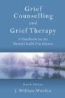 Grief Counselling and Grief Therapy : A Handbook for the Mental Health Practitioner, Fourth Edition - Book