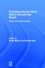 Practising Social Work Ethics Around the World : Cases and Commentaries - Book