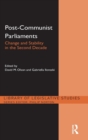 Post-Communist Parliaments : Change and Stability in the Second Decade - Book